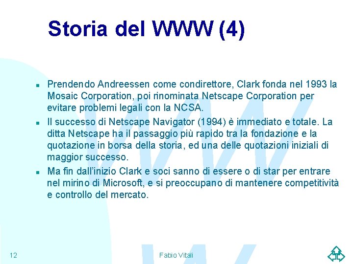 Storia del WWW (4) n n n 12 WW Prendendo Andreessen come condirettore, Clark