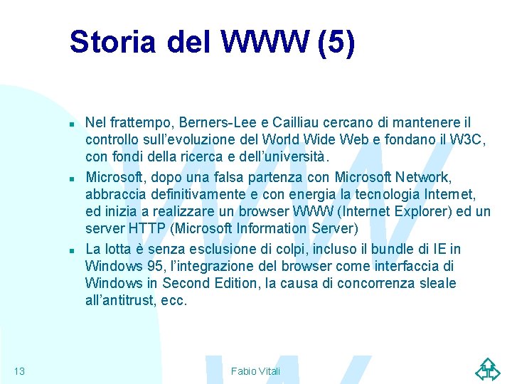 Storia del WWW (5) n n n 13 WW Nel frattempo, Berners-Lee e Cailliau