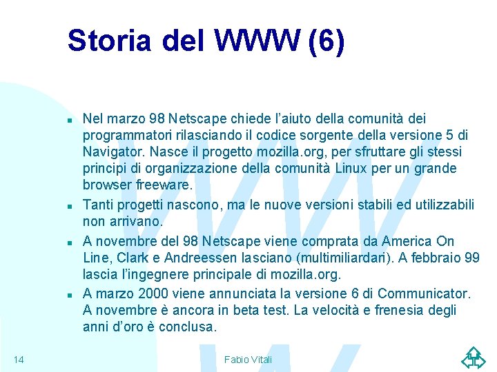 Storia del WWW (6) n n 14 WW Nel marzo 98 Netscape chiede l’aiuto