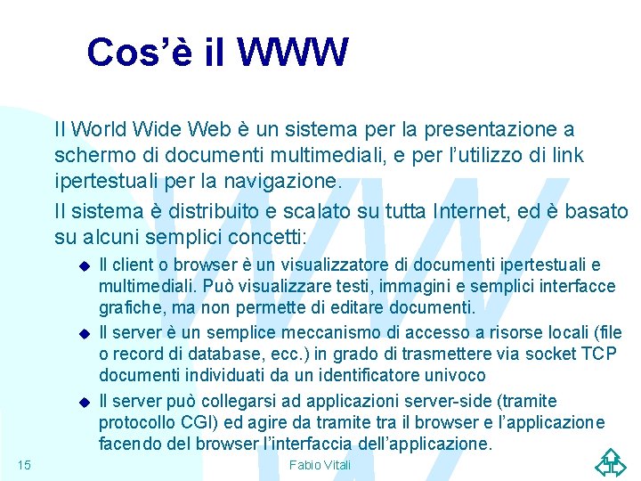Cos’è il WWW Il World Wide Web è un sistema per la presentazione a