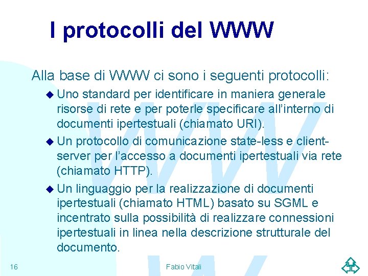 I protocolli del WWW Alla base di WWW ci sono i seguenti protocolli: WW