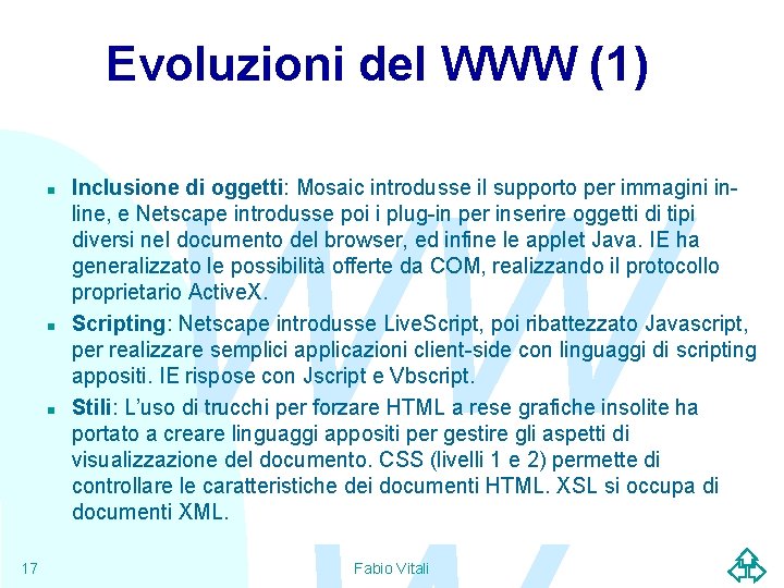 Evoluzioni del WWW (1) n n n 17 WW Inclusione di oggetti: Mosaic introdusse