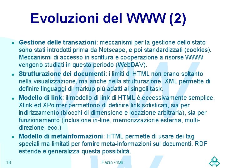 Evoluzioni del WWW (2) n n 18 Gestione delle transazioni: meccanismi per la gestione