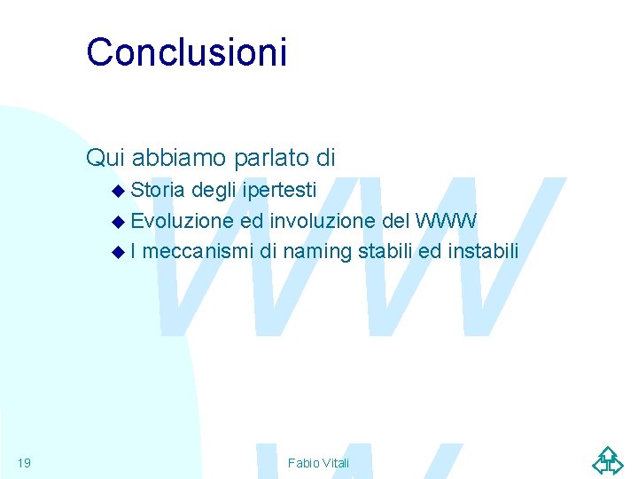 Conclusioni WW Qui abbiamo parlato di u Storia degli ipertesti u Evoluzione ed involuzione