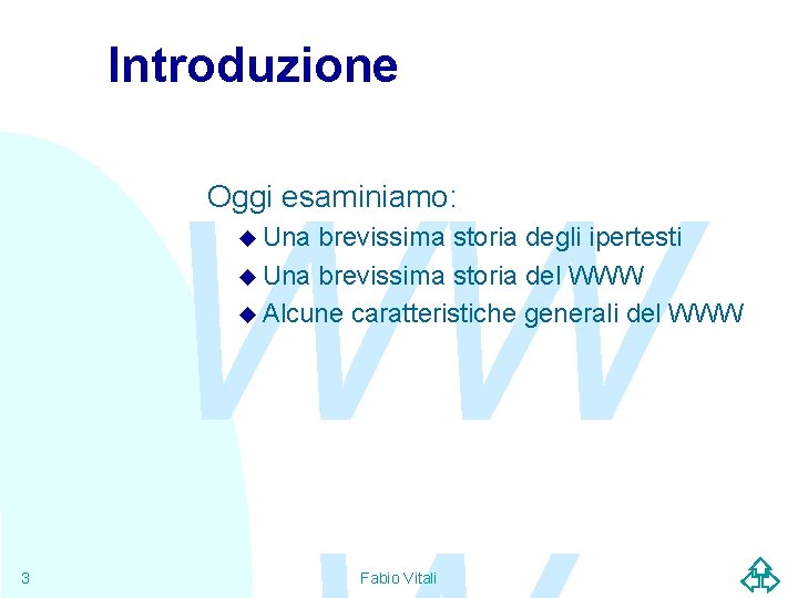 Introduzione WW Oggi esaminiamo: u Una brevissima storia degli ipertesti u Una brevissima storia