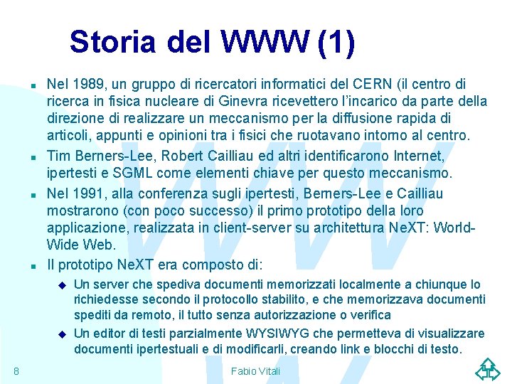 Storia del WWW (1) n n Nel 1989, un gruppo di ricercatori informatici del