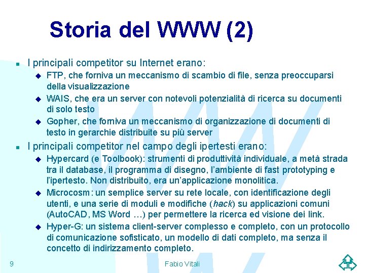 Storia del WWW (2) n I principali competitor su Internet erano: u u u