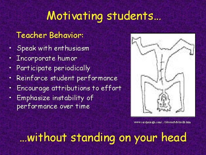 Motivating students… Teacher Behavior: • • • Speak with enthusiasm Incorporate humor Participate periodically