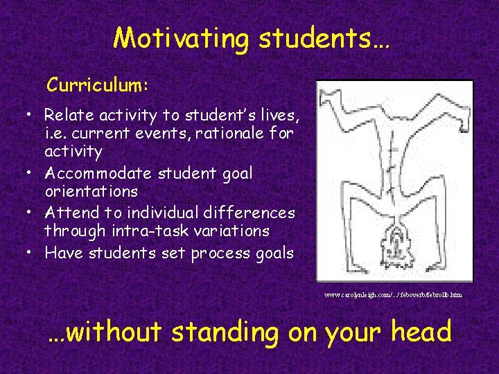 Motivating students… Curriculum: • Relate activity to student’s lives, i. e. current events, rationale
