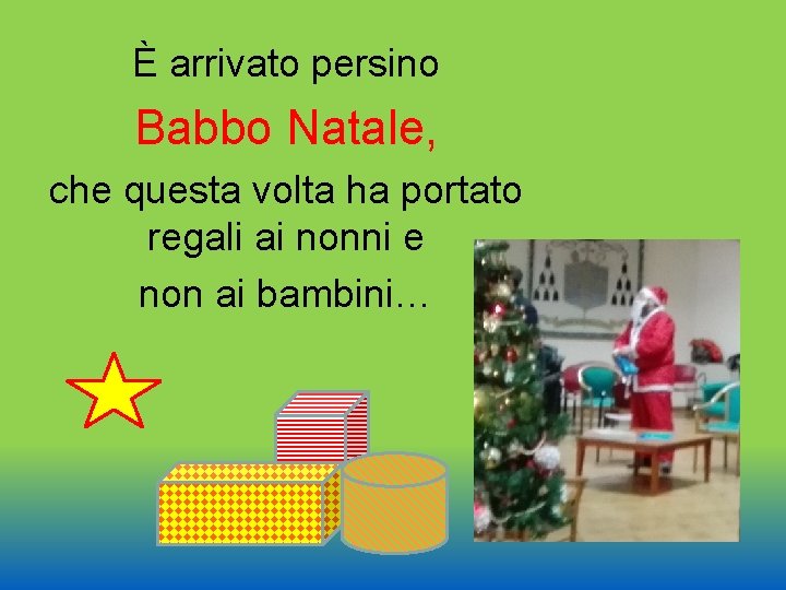 È arrivato persino Babbo Natale, che questa volta ha portato regali ai nonni e