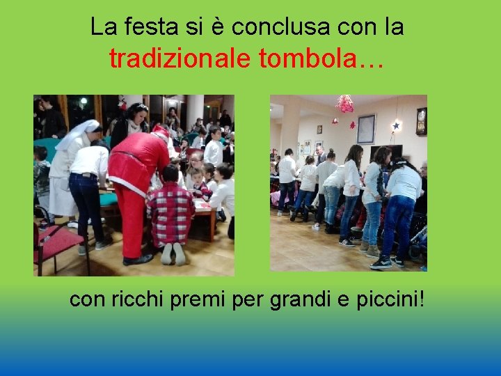 La festa si è conclusa con la tradizionale tombola… con ricchi premi per grandi