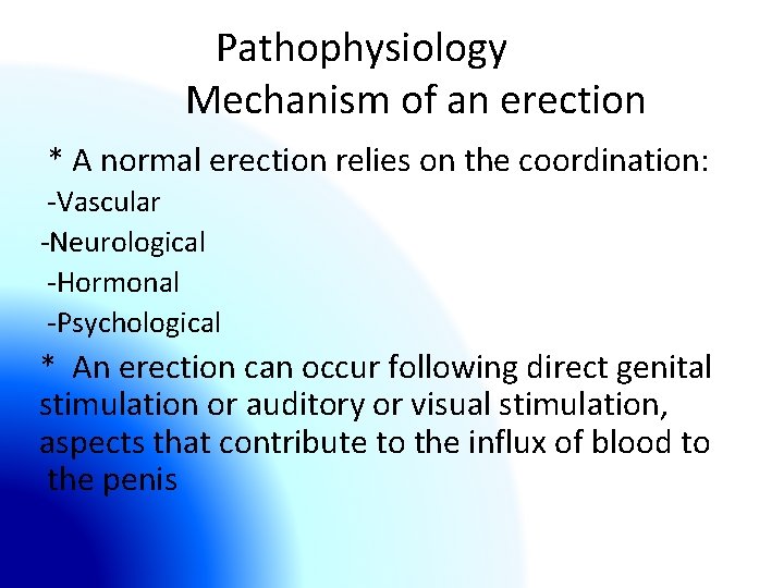 Pathophysiology Mechanism of an erection * A normal erection relies on the coordination: -Vascular