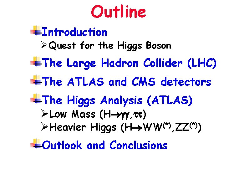 Outline Introduction ØQuest for the Higgs Boson The Large Hadron Collider (LHC) The ATLAS