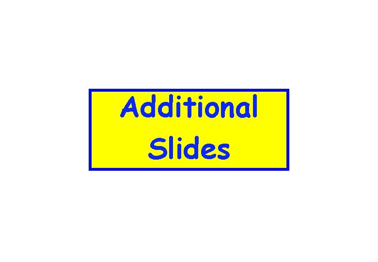Additional Slides 