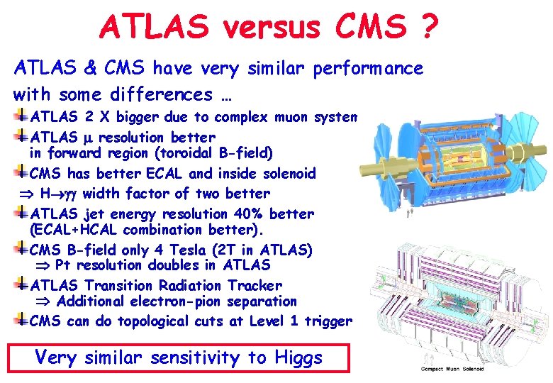 ATLAS versus CMS ? ATLAS & CMS have very similar performance with some differences