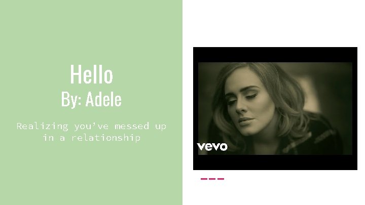 Hello By: Adele Realizing you’ve messed up in a relationship 