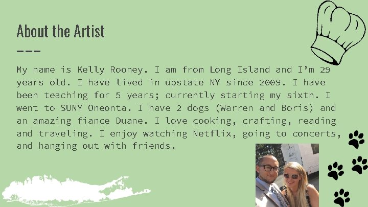 About the Artist My name is Kelly Rooney. I am from Long Island I’m