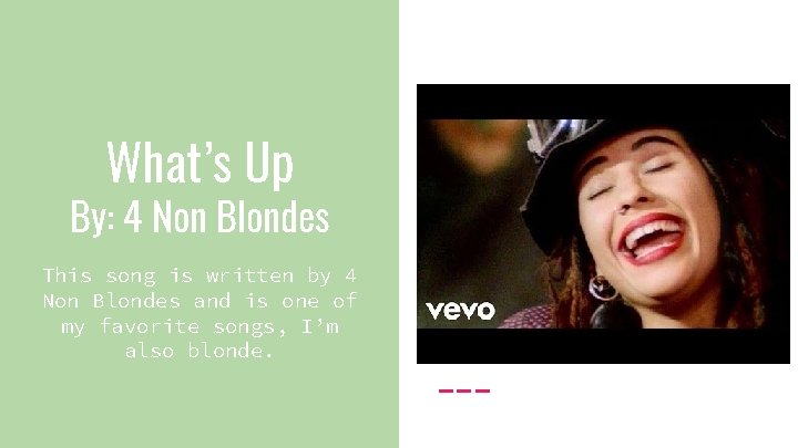 What’s Up By: 4 Non Blondes This song is written by 4 Non Blondes