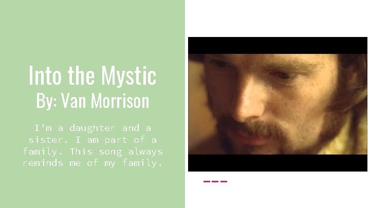 Into the Mystic By: Van Morrison I’m a daughter and a sister. I am