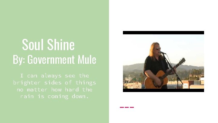Soul Shine By: Government Mule I can always see the brighter sides of things
