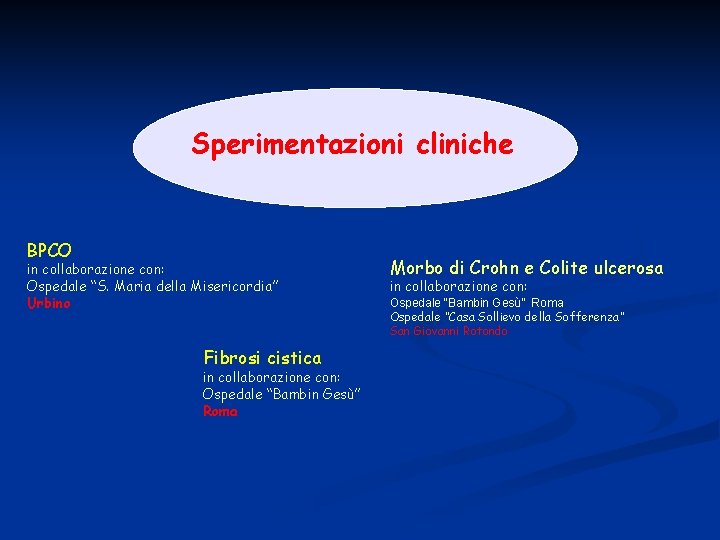 Sperimentazioni cliniche BPCO in collaborazione con: Ospedale “S. Maria della Misericordia” Urbino Fibrosi cistica