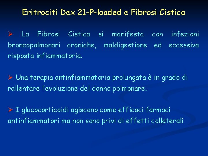 Eritrociti Dex 21 -P-loaded e Fibrosi Cistica Ø La Fibrosi Cistica si manifesta con