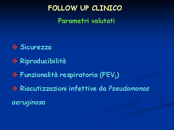 FOLLOW UP CLINICO Parametri valutati v Sicurezza v Riproducibilità v Funzionalità respiratoria (FEV 1)