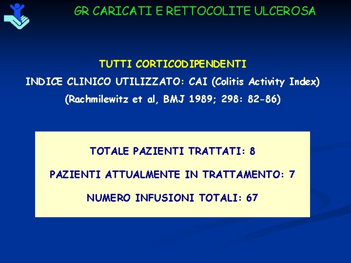 GR CARICATI E RETTOCOLITE ULCEROSA TUTTI CORTICODIPENDENTI INDICE CLINICO UTILIZZATO: CAI (Colitis Activity Index)