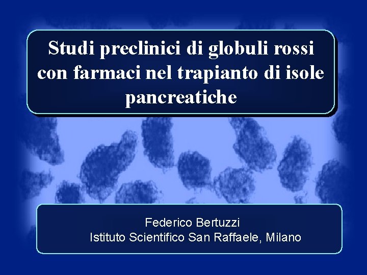 Studi preclinici di globuli rossi con farmaci nel trapianto di isole pancreatiche Federico Bertuzzi