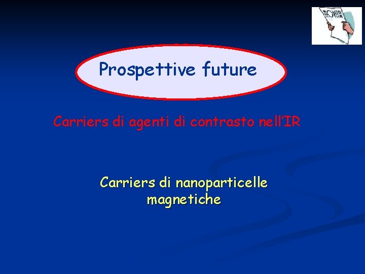 Prospettive future Carriers di agenti di contrasto nell’IR Carriers di nanoparticelle magnetiche 