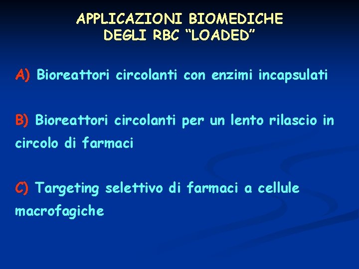 APPLICAZIONI BIOMEDICHE DEGLI RBC “LOADED” A) Bioreattori circolanti con enzimi incapsulati B) Bioreattori circolanti