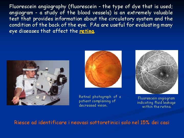 Fluorescein angiography (fluorescein - the type of dye that is used; angiogram - a