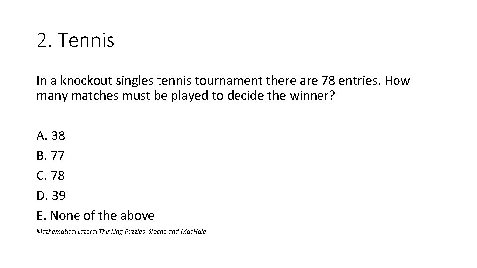 2. Tennis In a knockout singles tennis tournament there are 78 entries. How many