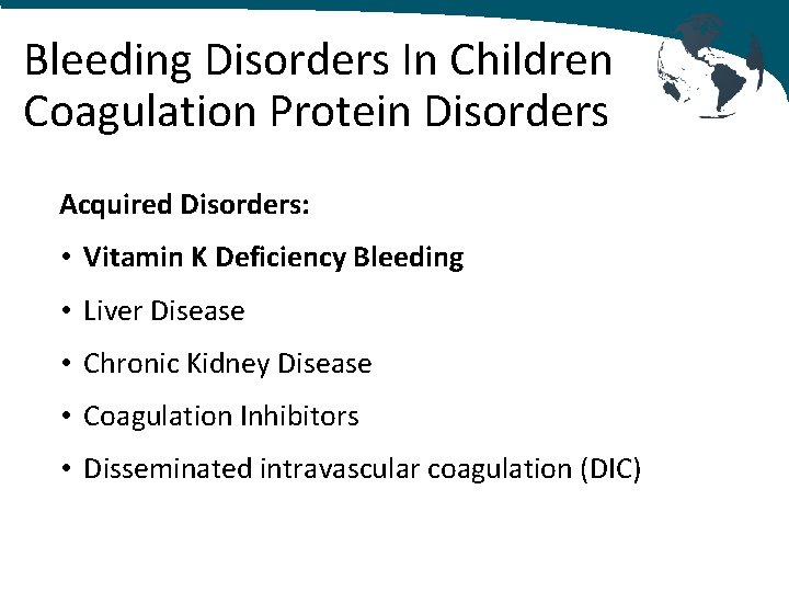 Bleeding Disorders In Children Coagulation Protein Disorders Acquired Disorders: • Vitamin K Deficiency Bleeding