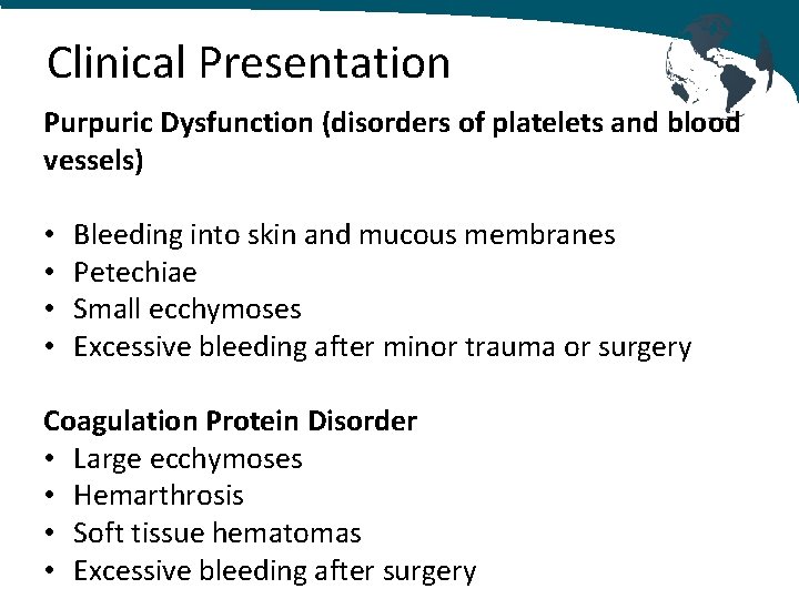 Clinical Presentation Purpuric Dysfunction (disorders of platelets and blood vessels) • • Bleeding into