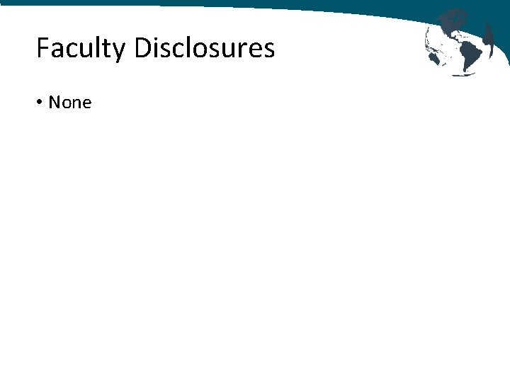 Faculty Disclosures • None 