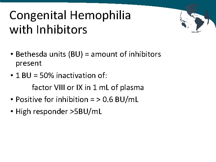 Congenital Hemophilia with Inhibitors • Bethesda units (BU) = amount of inhibitors present •
