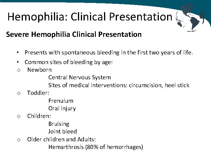 Hemophilia: Clinical Presentation Severe Hemophilia Clinical Presentation • Presents with spontaneous bleeding in the