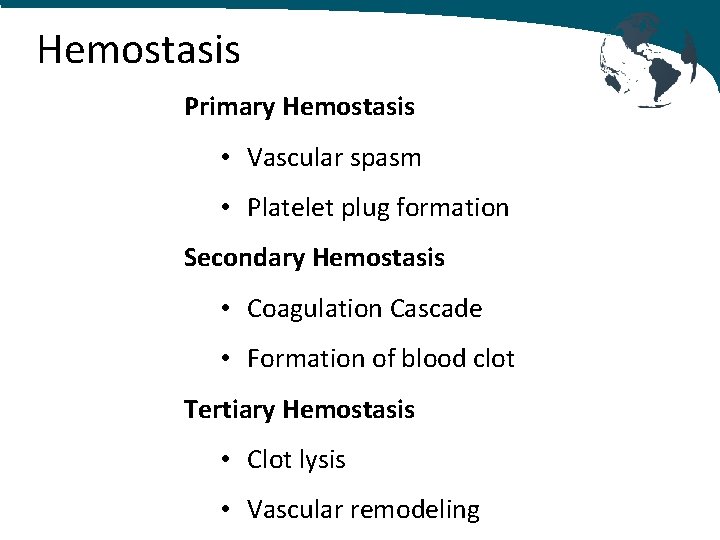 Hemostasis Primary Hemostasis • Vascular spasm • Platelet plug formation Secondary Hemostasis • Coagulation