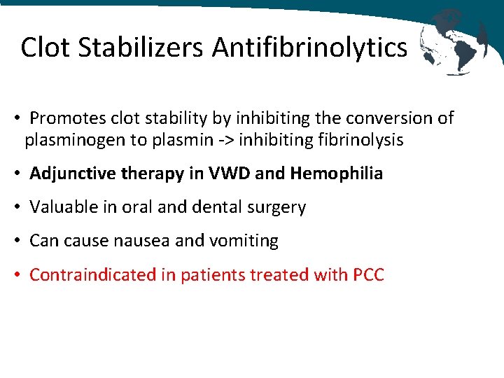 Clot Stabilizers Antifibrinolytics • Promotes clot stability by inhibiting the conversion of plasminogen to
