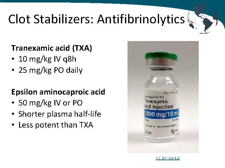 Clot Stabilizers: Antifibrinolytics Tranexamic acid (TXA) • 10 mg/kg IV q 8 h • Clot Stabilizers: Antifibrinolytics Tranexamic acid (TXA) • 10 mg/kg IV q 8 h •