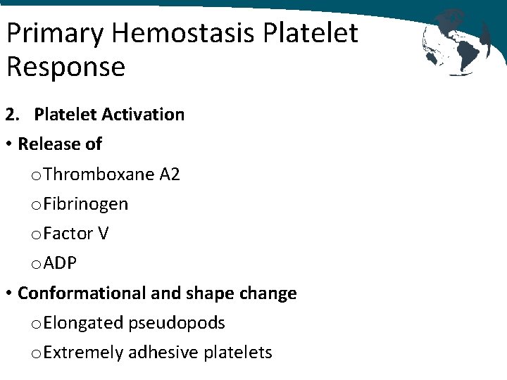 Primary Hemostasis Platelet Response 2. Platelet Activation • Release of o Thromboxane A 2