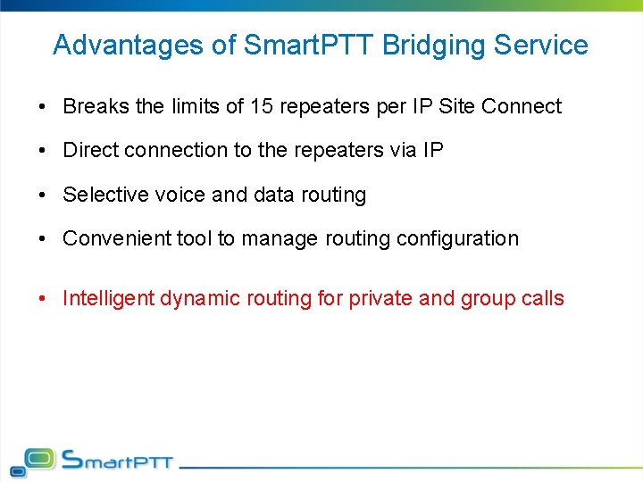 Advantages of Smart. PTT Bridging Service • Breaks the limits of 15 repeaters per