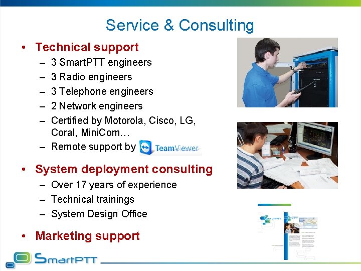 Service & Consulting • Technical support – – – 3 Smart. PTT engineers 3