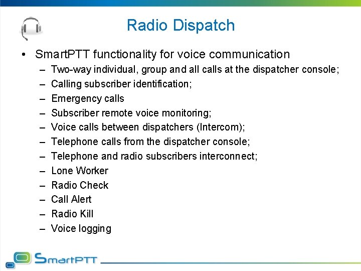 Radio Dispatch • Smart. PTT functionality for voice communication – – – Two-way individual,