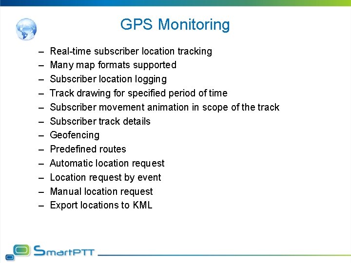 GPS Monitoring – – – Real-time subscriber location tracking Many map formats supported Subscriber