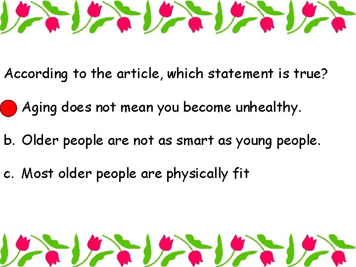 According to the article, which statement is true? a. Aging does not mean you