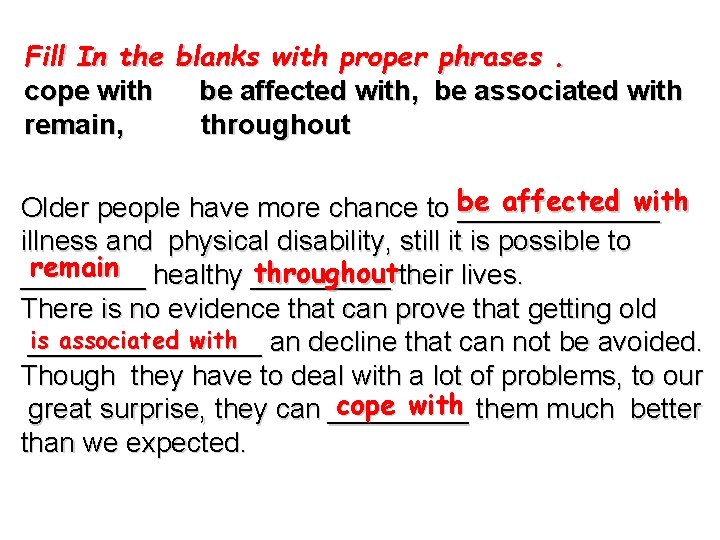 Fill In the blanks with proper phrases. cope with be affected with, be associated