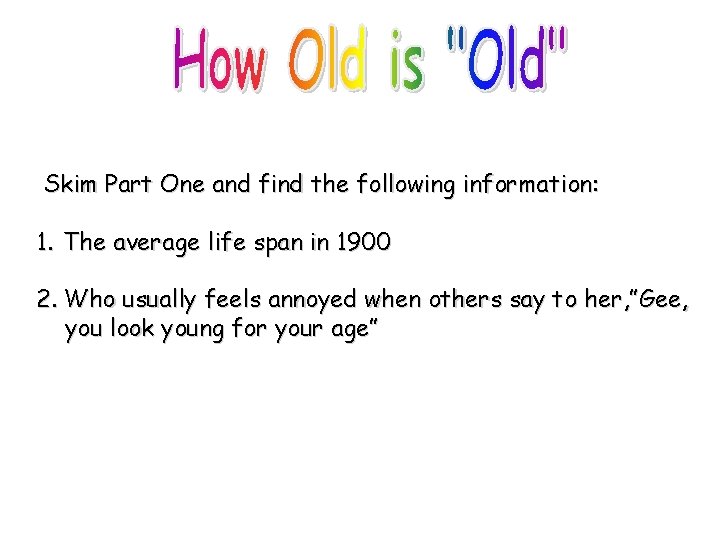 Skim Part One and find the following information: 1. The average life span in