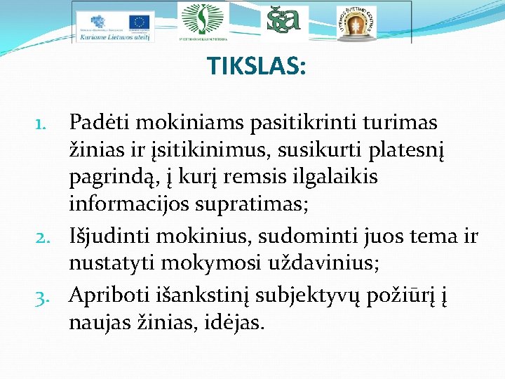 TIKSLAS: 1. Padėti mokiniams pasitikrinti turimas žinias ir įsitikinimus, susikurti platesnį pagrindą, į kurį